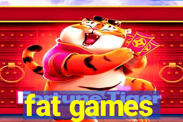 fat games